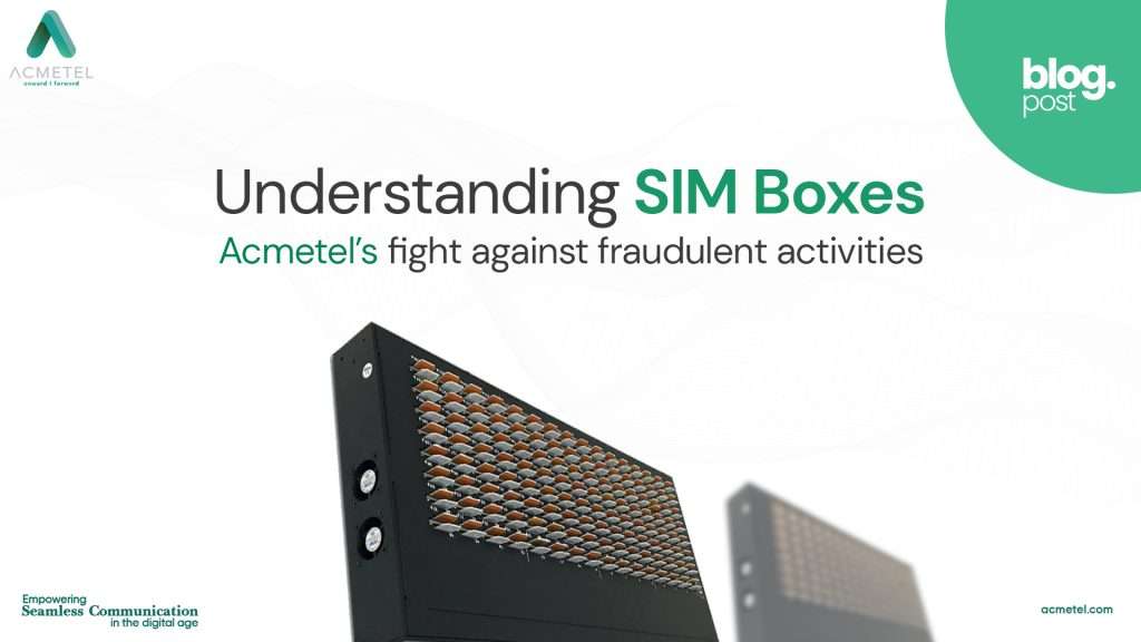 Understanding SIM Boxes Acmetels fight against
