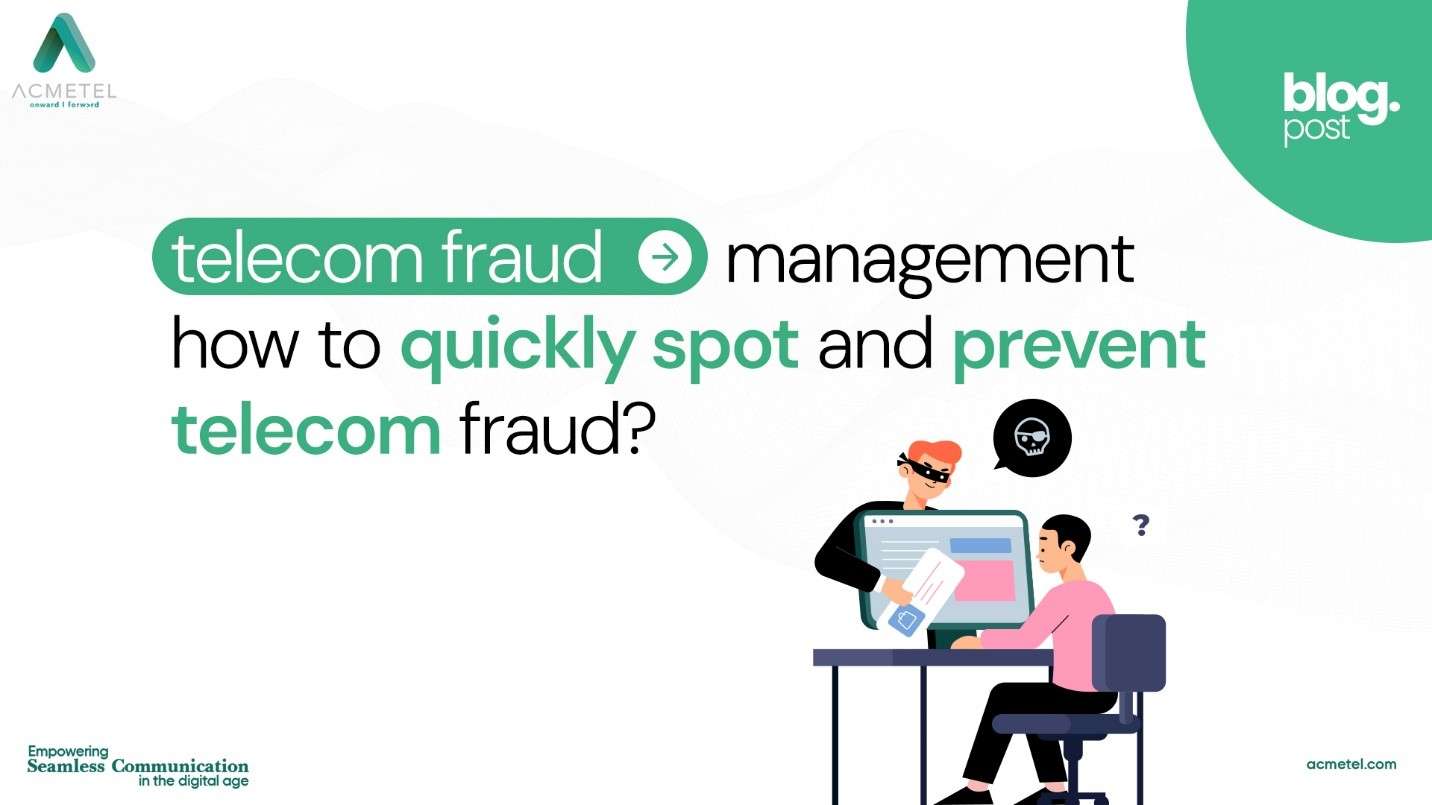 Telecom Fraud Management: How To Quickly Spot And Prevent Telecom Fraud?