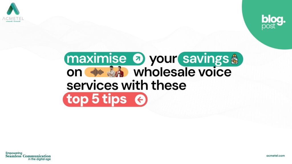 Maximise your savings on wholesale voice services with these top 5 tips