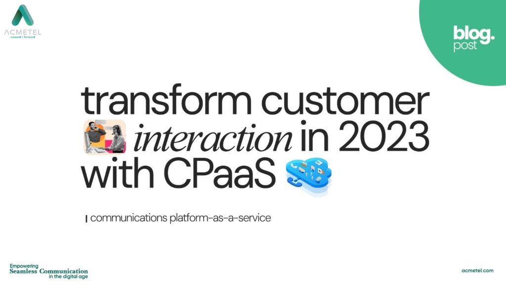Transform Customer Interaction in 2023 with CPaaS Communications Platform as a Service