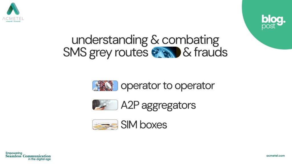 Understanding and Combating SMS Grey Routes and Frauds