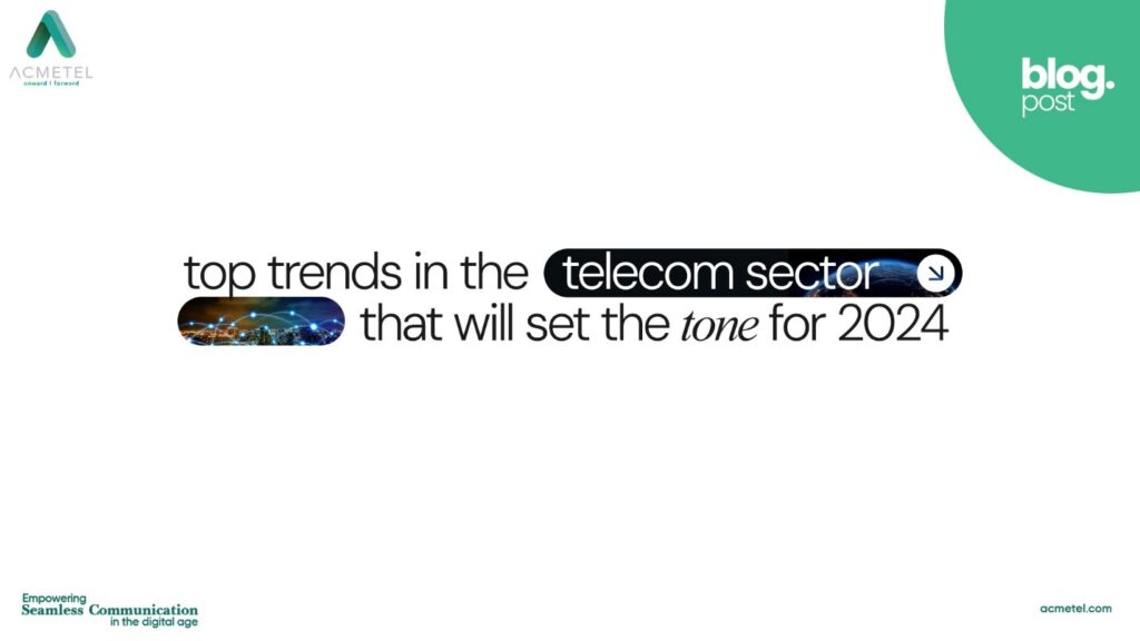 Top Trends in the Telecom Sector that will set the tone for 2024