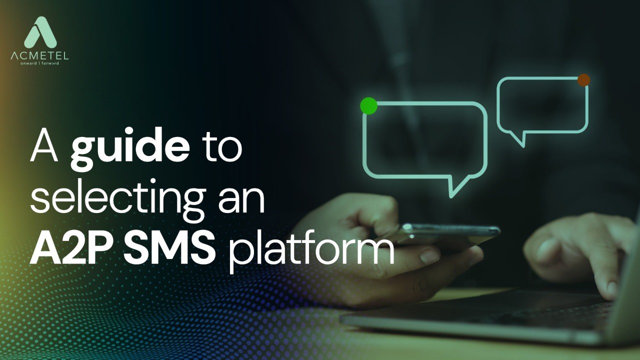 A Guide to Selecting an A2P SMS Platform