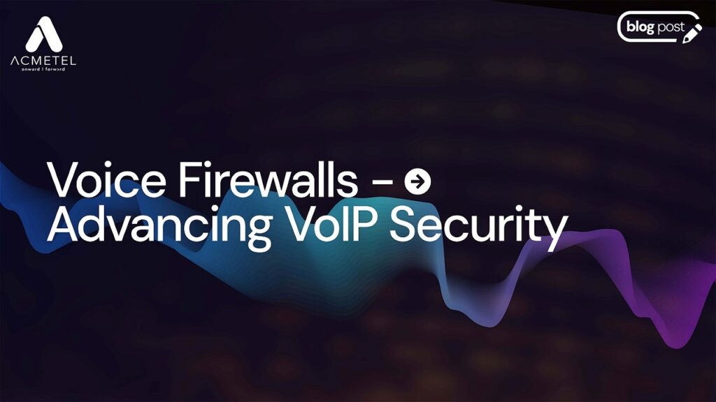 Voice Firewalls and Its Role in Advancing VoIP Security